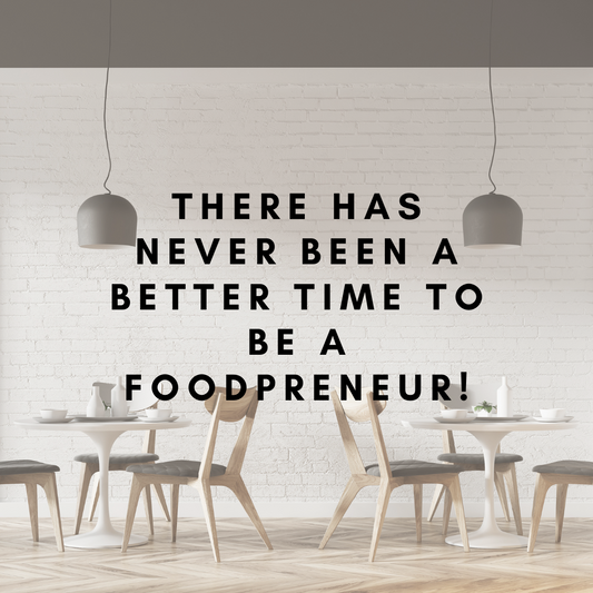 There has never been a better time to be a foodpreneur!