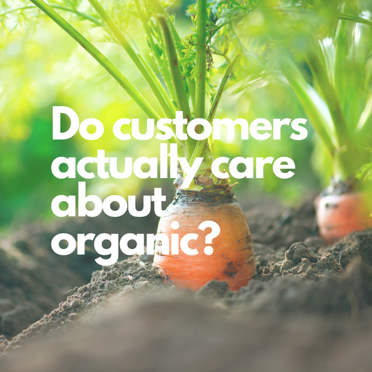 Do customers actually care about organic?